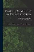 Practical Studies in Fermentation, Being Contributions to the Life History of Micro-organisms