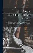 Farm Blacksmithing: A Textbook and Problem Book for Students in Agricultural Schools and Colleges, Technical Schools, and for Farmers