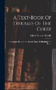 A Text-book Of Diseases Of The Chest: Pericardium, Heart, Aorta, Bronchi, Lungs, Mediastinum And Pleura