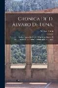 Cronica De D. Alvaro De Luna,: Condestable De Los Reynos De Castilla Y De Leon, Maestre Y Administrador De La Orden Y Caballeria De Santiago