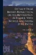 Extract From Burke's Reflections on the Revolution in France. With Introd. and Notes by E.J. Payne