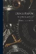 Denis Papin: Sa Vie Et Son Oeuvre, 1647-1714