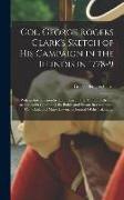 Col. George Rogers Clark's Sketch of His Campaign in the Illinois in 1778-9: With an Introduction by Hon. Henry Pirtle, Of Louisville and an Appendix