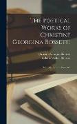 The Poetical Works of Christine Georgina Rossetti: With Memoir and Notes &c