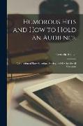 Humorous Hits and how to Hold an Audience, a Collection of Short Selections, Stories, and Sketches for all Occasions