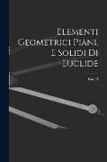 Elementi Geometrici Piani, E Solidi Di Euclide