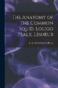 The Anatomy of the Common Squid, Loligo Pealii, Lesueur
