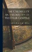 The Credibility and Morality of the Four Gospels