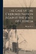 The Case of the Cherokee Nation Against the State of Georgia