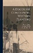 A Discourse Concerning Western Planting