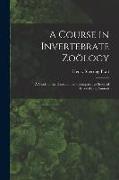 A Course in Invertebrate Zoölogy: A Guide to the Dissection and Comparative Study of Invertebrate Animals