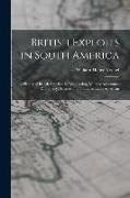 British Exploits in South America: A History of British Activities in Exploration, Military Adventure, Diplomacy, Science, and Trade, in Latin America