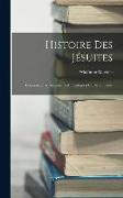 Histoire Des Jésuites: Composée Par Documents Authentiques En Partie Inédits