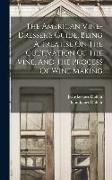 The American Vine-dresser's Guide, Being A Treatise On The Cultivation Of The Vine, And The Process Of Wine Making