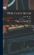 Our Cook Book: Compiled From Tested Recipes Contributed By The Ladies Of Middletown And Elsewhere. 1st Ed