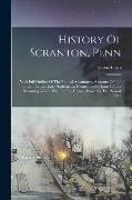 History Of Scranton, Penn: With Full Outline Of The Natural Advantages, Accounts Of The Indian Tribes, Early Settlements, Connecticut's Claim To