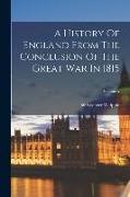 A History Of England From The Conclusion Of The Great War In 1815, Volume 5