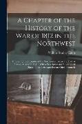 A Chapter of the History of the War of 1812 in the Northwest: Embracing the Surrender of the Northwestern Army and Fort, at Detroit, August 16, 1812