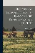 History of Shawnee County, Kansas, and Representative Citizens