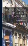 Vida De Don José De La Luz Y Caballero