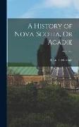 A History of Nova-Scotia, Or Acadie, Volume 2
