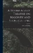 A Rudimentary Treatise on Masonry and Stonecutting