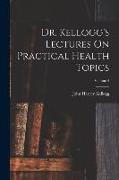 Dr. Kellogg's Lectures On Practical Health Topics, Volume 4
