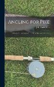 Angling for Pike: A Practical Instructor in All the Most Successful Methods