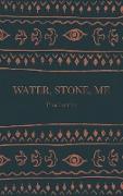 Water, Stone, Me