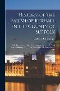 History of the Parish of Buxhall in the County of Suffolk, With Twenty-four Full-plate Illustrations and a Large Parish map (containing all the Field