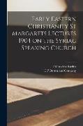 Early Eastern Christianity St Margarets Lectures 1904 on the Syriac Speaking Church