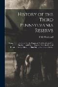 History of the Third Pennsylvania Reserve: Being a Complete Record of the Regiment, With Incidents of the Camp, Marches ... and Battles, Together With