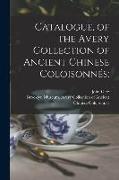 Catalogue, of the Avery Collection of Ancient Chinese Coloisonnés