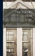 The Young Florist, or, Conversations on the Culture of Flowers, and on Natural History, With Numerous Engravings, From Original Designs