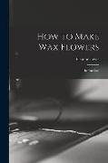 How to Make Wax Flowers, Instructions