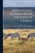 Experimental Researches on the Food of Animals