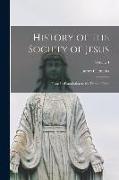 History of the Society of Jesus: From Its Foundation to the Present Time, Volume I