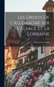 Les Droits de L'Allemagne sur L'Alsace et la Lorraine