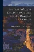 Lettres Inédites De Mademoiselle De Lespinasse À Condorcet: À D'alembert, À Guibert, Au Comte De Crillon