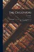 The Choephori: With Critical Notes, Commentary, Translation, And A Recension Of The Scholia