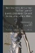 The Statutes Relating To The Law Of Landlord And Tenant In Ireland Since 1860 ...: With Notes And The Rules And Forms Under The Above Acts