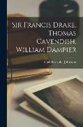 Sir Francis Drake, Thomas Cavendish, William Dampier