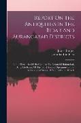 Report On The Antiquities In The Bidar And Aurangabad Districts: In The Territories Of His Highness The Nizam Of Haidarabad, Being The Result Of The T