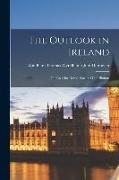 The Outlook in Ireland: The Case for Devolution and Conciliation