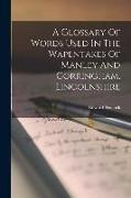 A Glossary Of Words Used In The Wapentakes Of Manley And Corringham, Lincolnshire