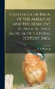 Catalogue of Birds of the Americas and the Adjacent Islands in Field Museum of Natural History. Incl