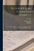 Buddhist and Christian Gospels: Now First Compared From Originals: Being Gospel Parallels From Pali Texts Reprinted With Additions, Volume 1