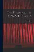 The Theatre, the Drama, the Girls
