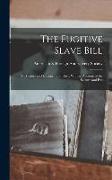 The Fugitive Slave Bill: Its History and Unconstitutionality, With an Account of the Seizure and Ens