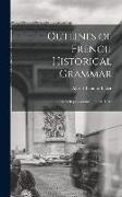 Outlines of French Historical Grammar: With Representative French Texts